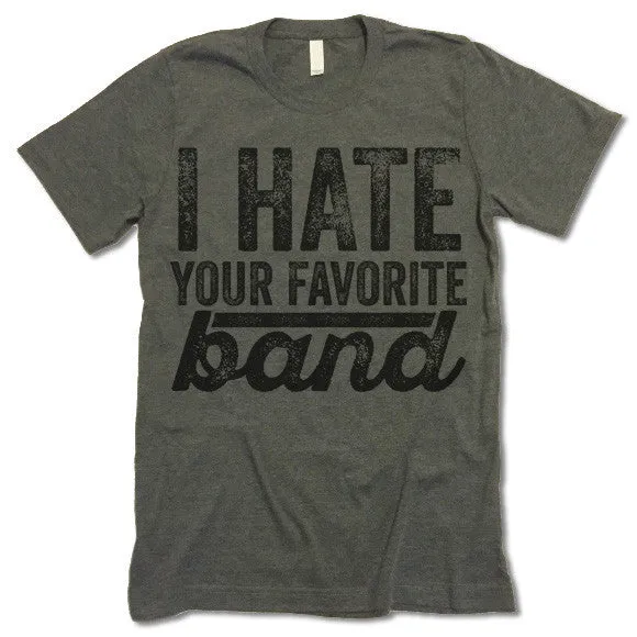 I Hate Your Favorite Band T-Shirt
