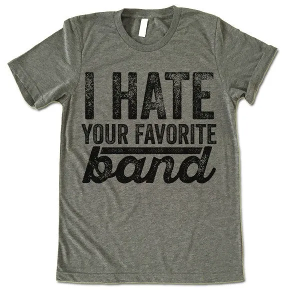 I Hate Your Favorite Band T-Shirt