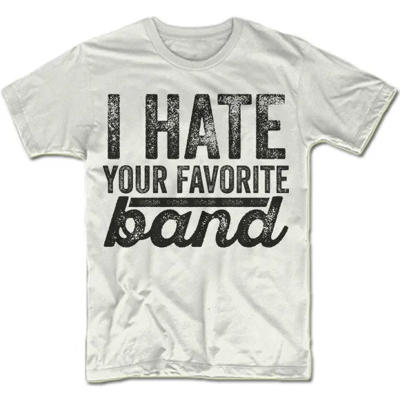 I Hate Your Favorite Band T-Shirt