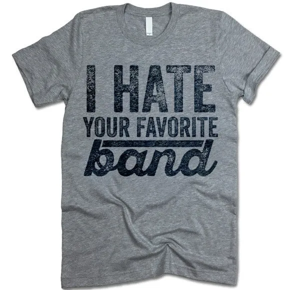 I Hate Your Favorite Band T-Shirt