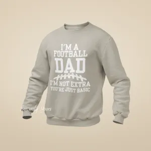 I'm A Football Dad | I'm Not Extra -  Sweatshirt