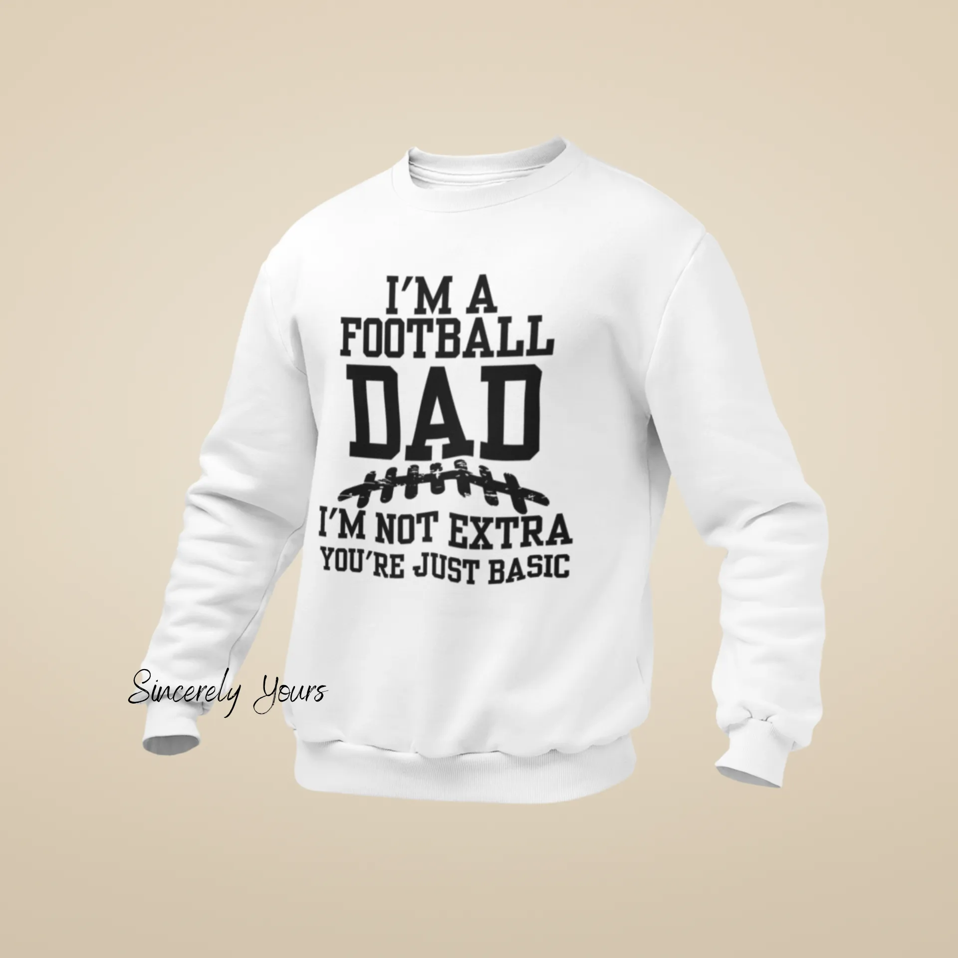 I'm A Football Dad | I'm Not Extra -  Sweatshirt