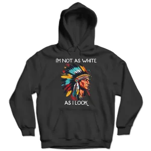 I'm Not As White As I Look Native American 01 Hoodie Sweatshirt for Men Women