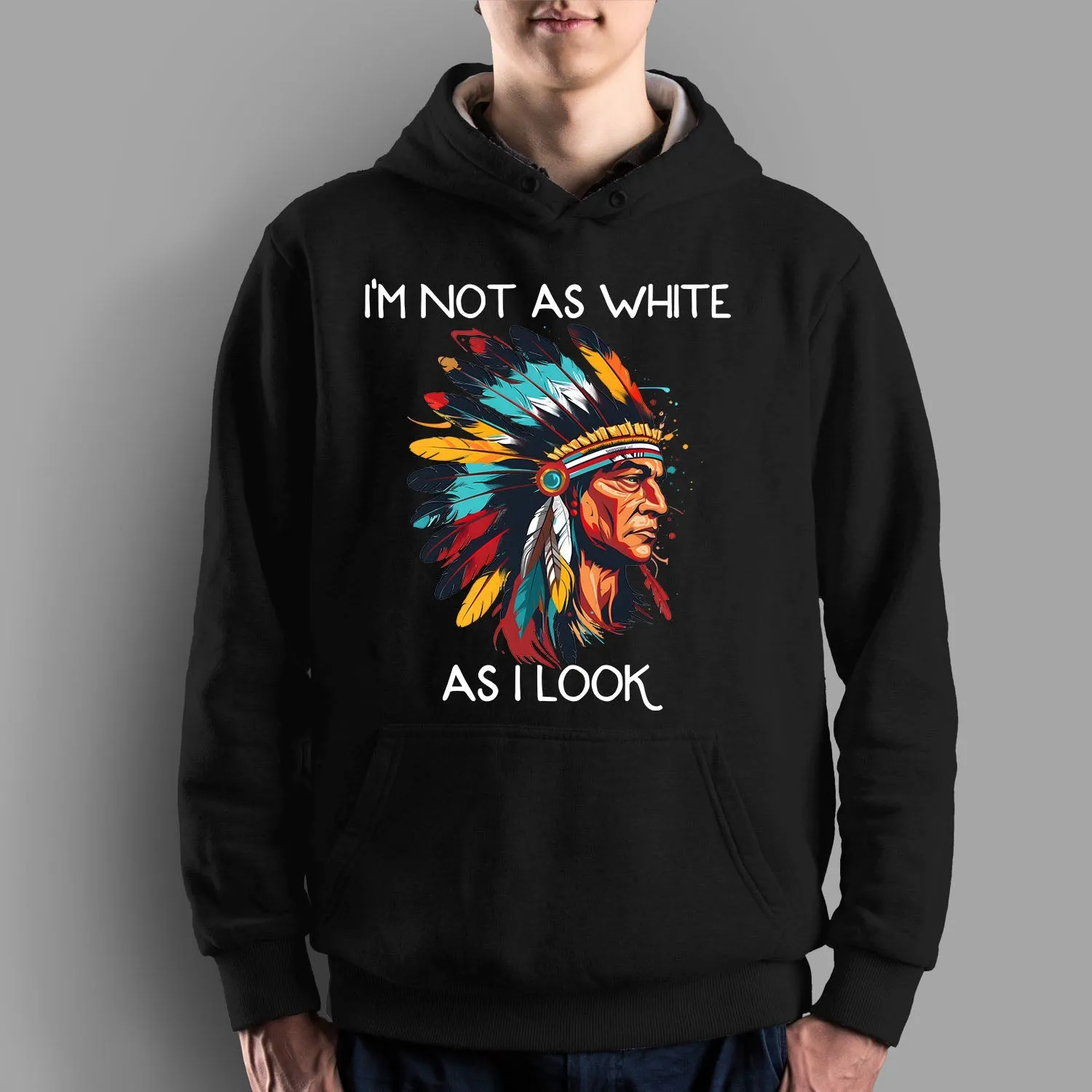 I'm Not As White As I Look Native American 01 Hoodie Sweatshirt for Men Women