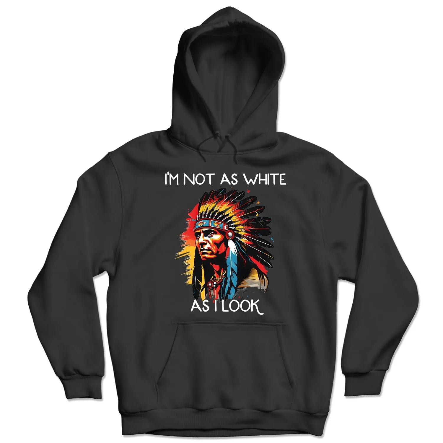 I'm Not As White As I Look Native American 02 Hoodie Sweatshirt for Men Women
