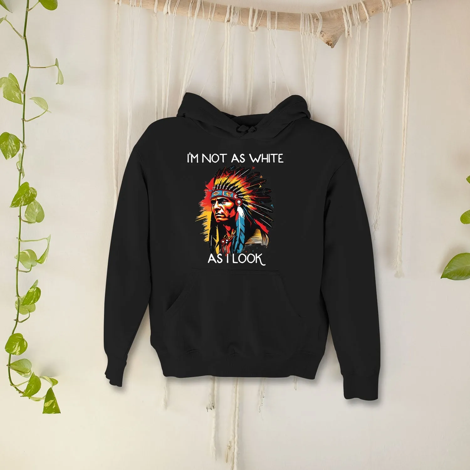 I'm Not As White As I Look Native American 02 Hoodie Sweatshirt for Men Women