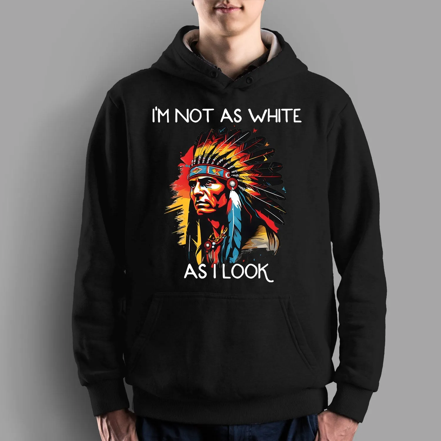 I'm Not As White As I Look Native American 02 Hoodie Sweatshirt for Men Women