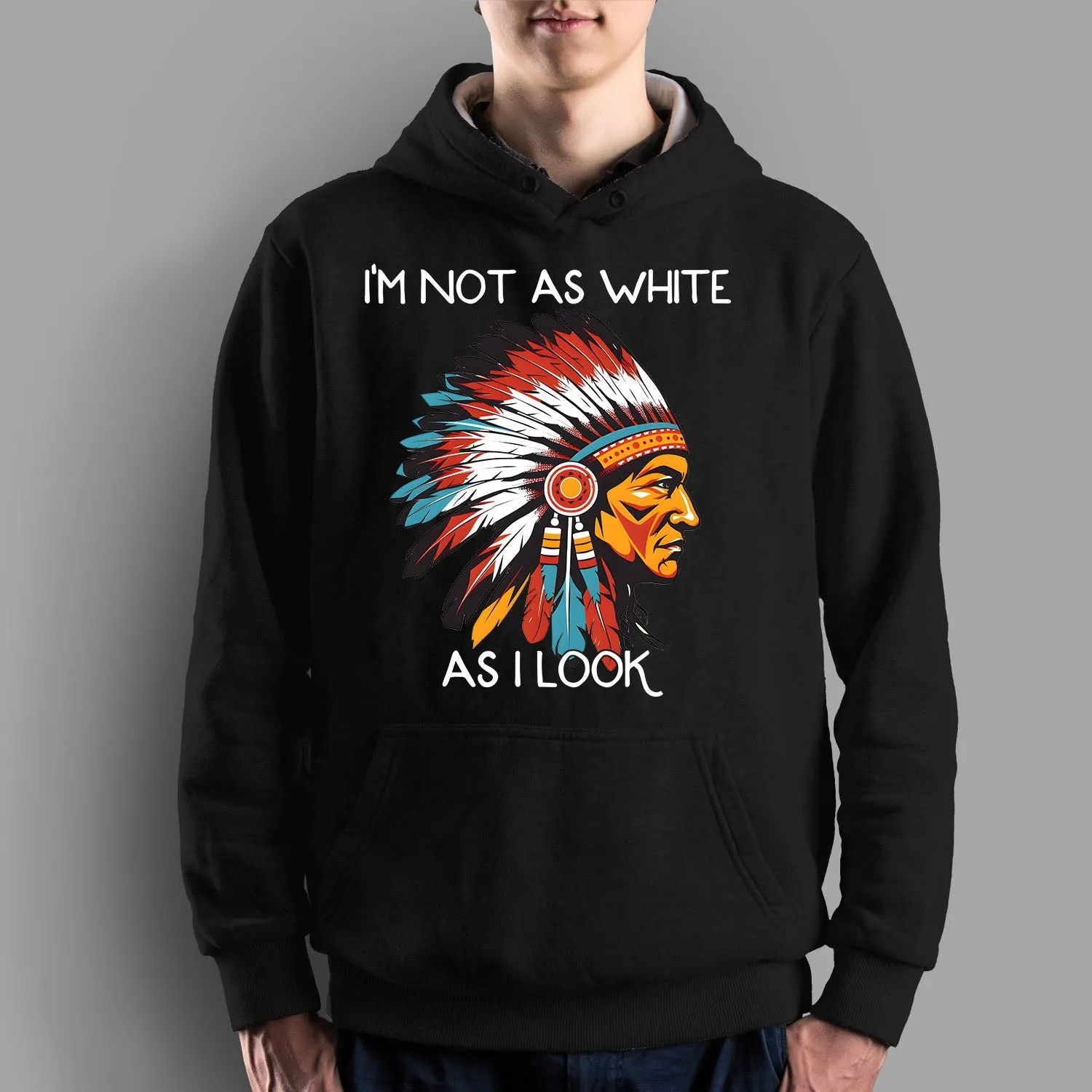 I'm Not As White As I Look Native American 04 Hoodie Sweatshirt for Men Women
