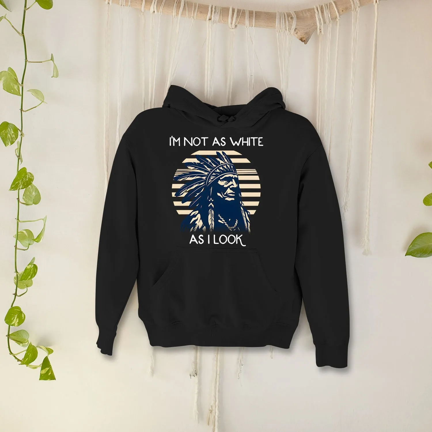 I'm Not As White As I Look Native American 05 Hoodie Sweatshirt for Men Women