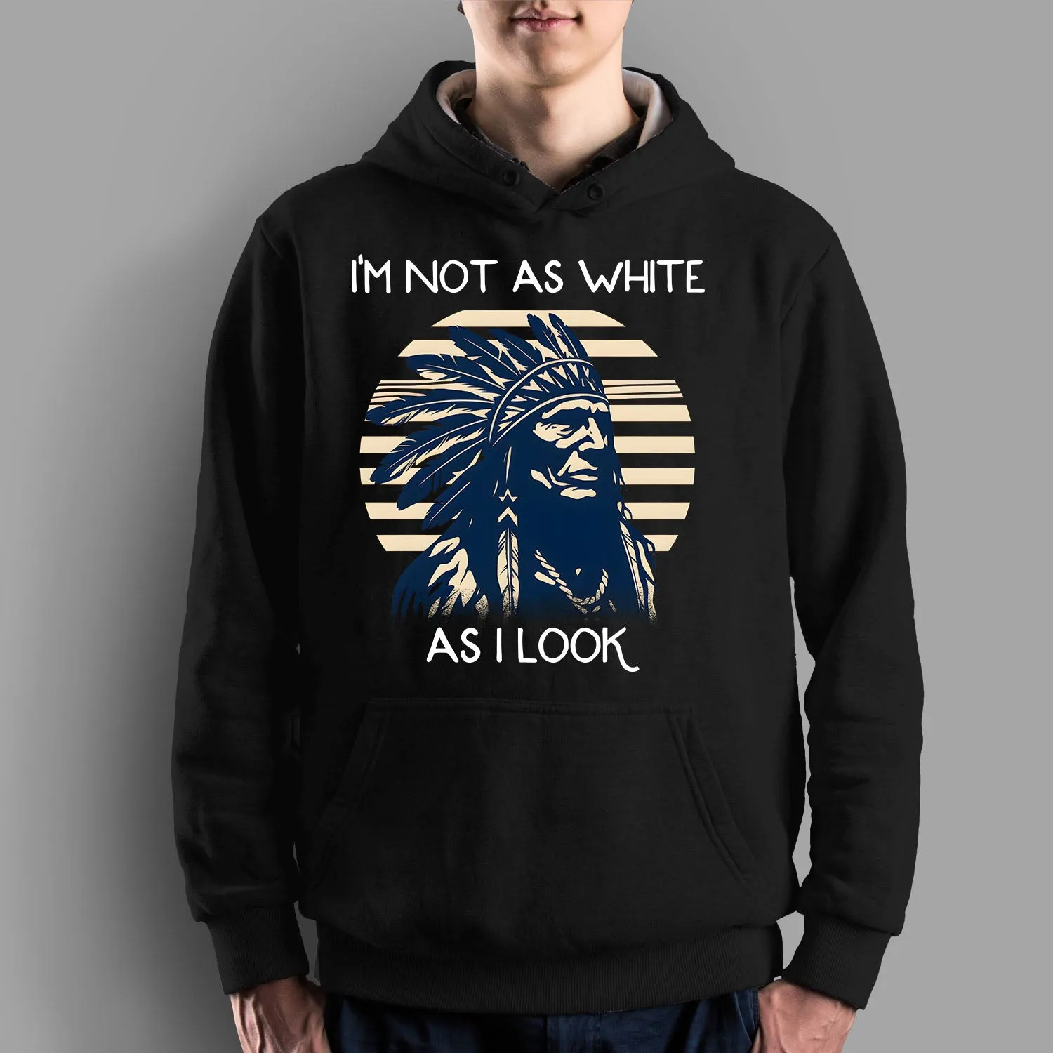 I'm Not As White As I Look Native American 05 Hoodie Sweatshirt for Men Women