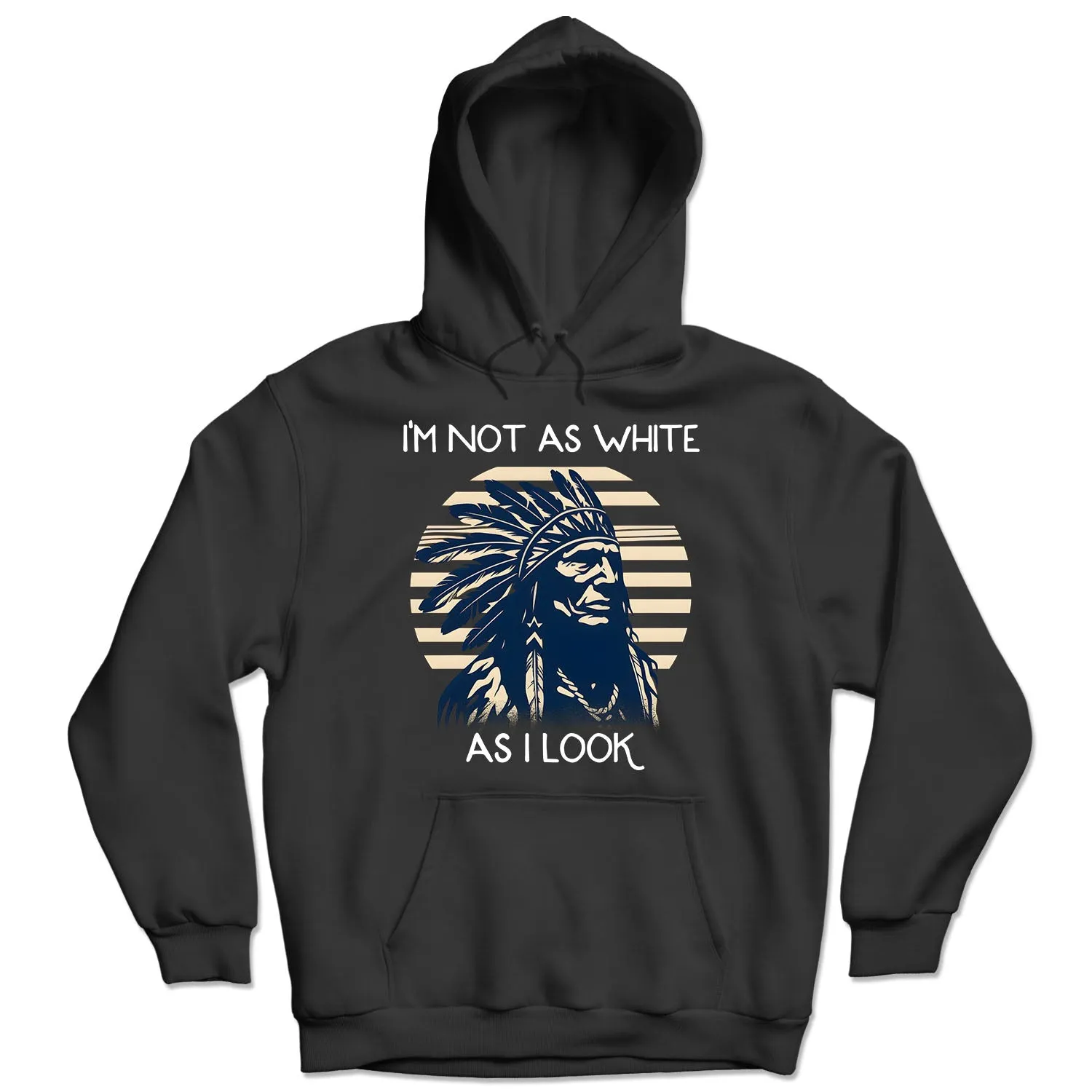 I'm Not As White As I Look Native American 05 Hoodie Sweatshirt for Men Women