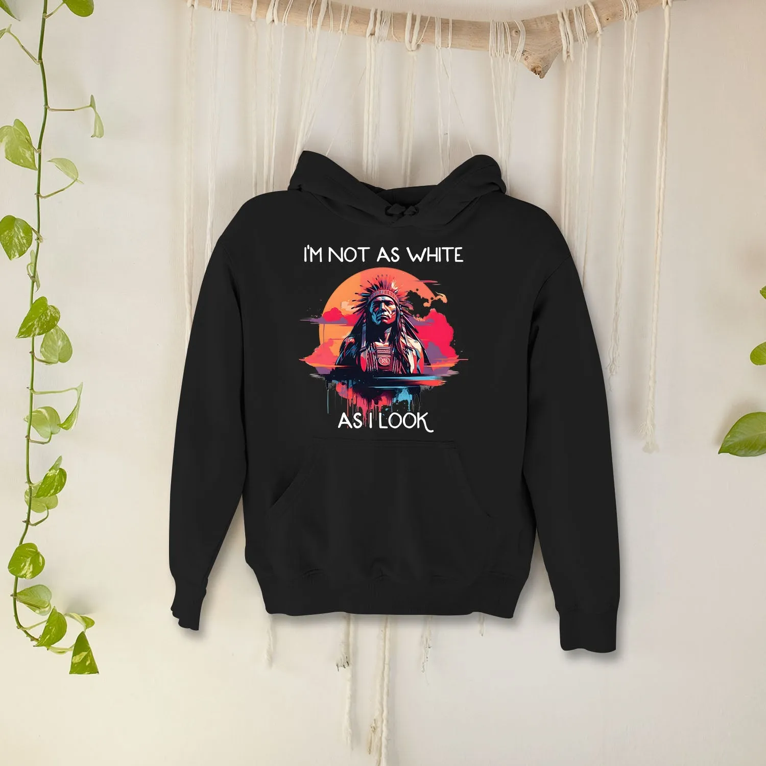 I'm Not As White As I Look Native American 06 Hoodie Sweatshirt for Men Women