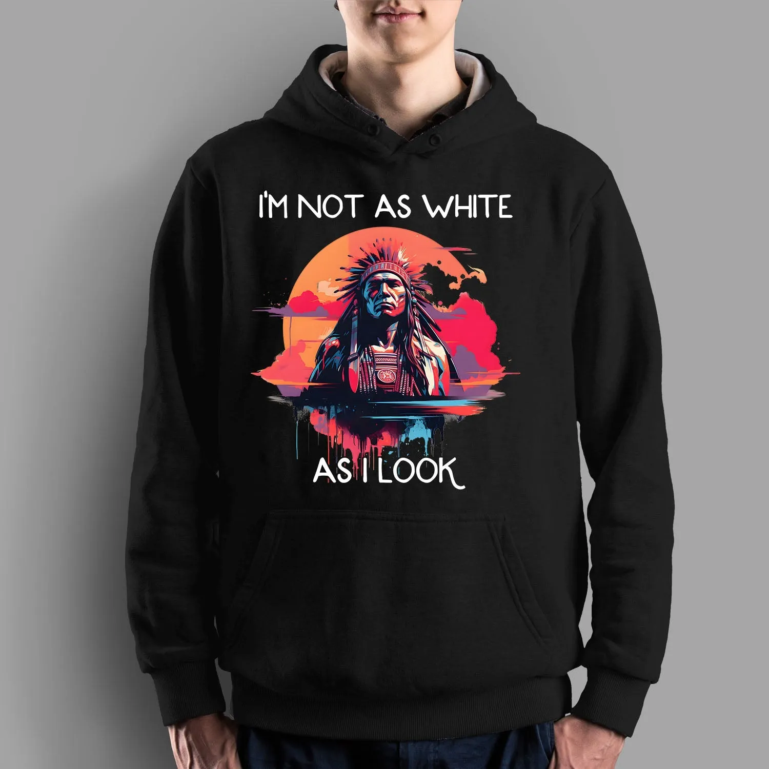 I'm Not As White As I Look Native American 06 Hoodie Sweatshirt for Men Women