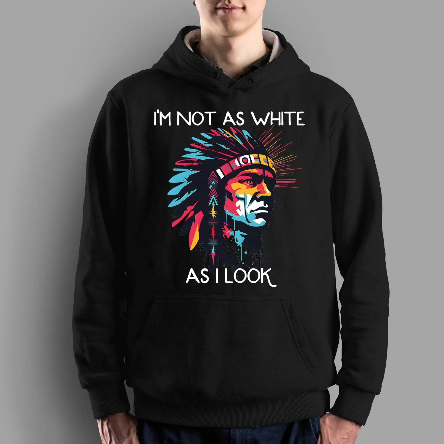 I'm Not As White As I Look Native American 07 Hoodie Sweatshirt for Men Women