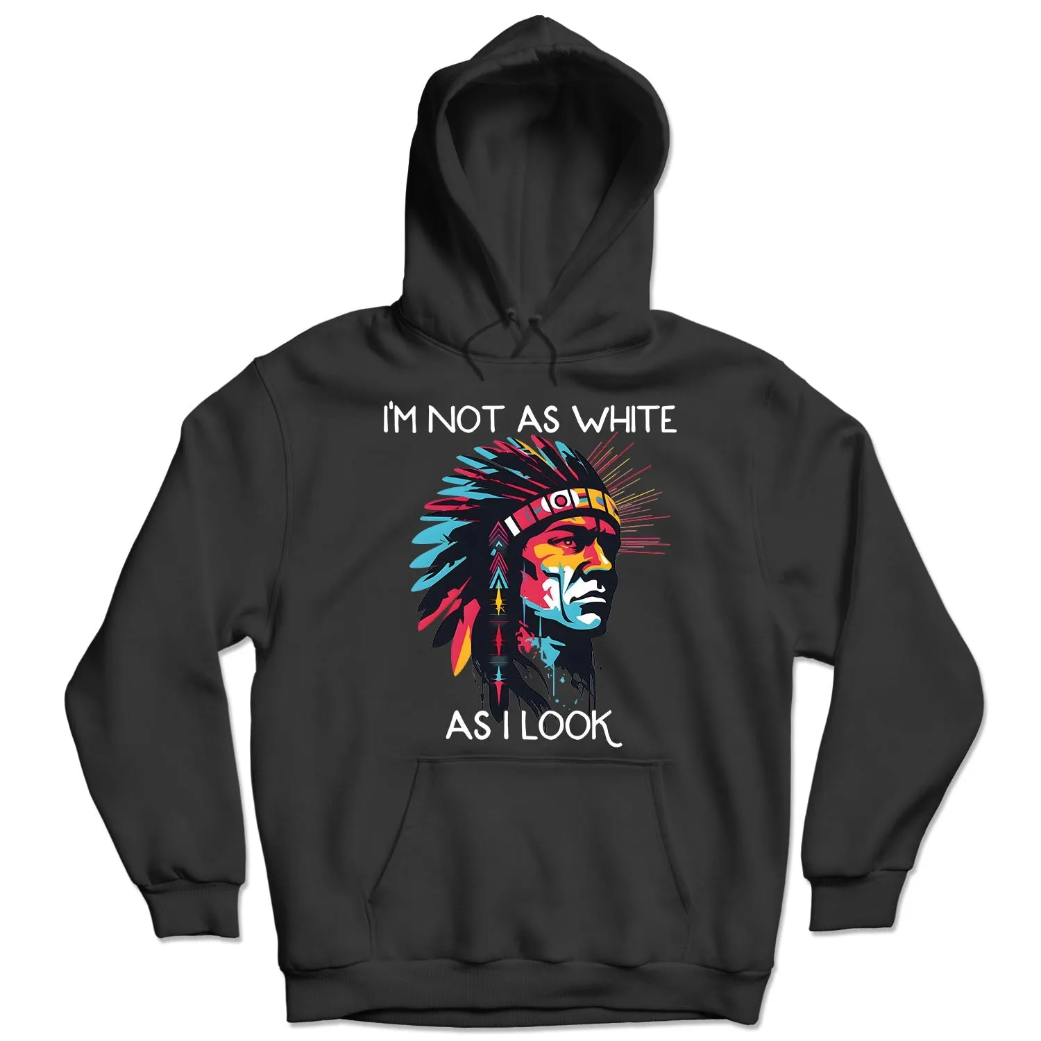 I'm Not As White As I Look Native American 07 Hoodie Sweatshirt for Men Women