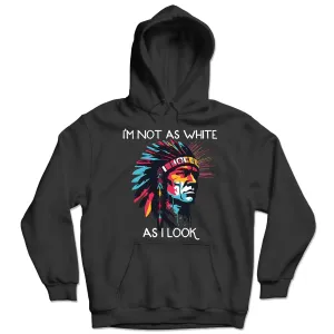 I'm Not As White As I Look Native American 07 Hoodie Sweatshirt for Men Women