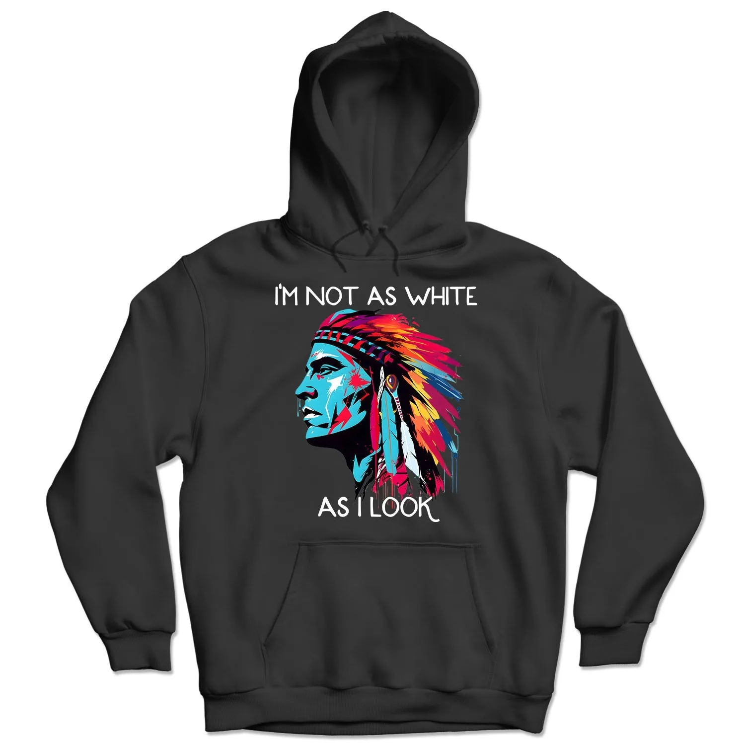 I'm Not As White As I Look Native American 08 Hoodie Sweatshirt for Men Women