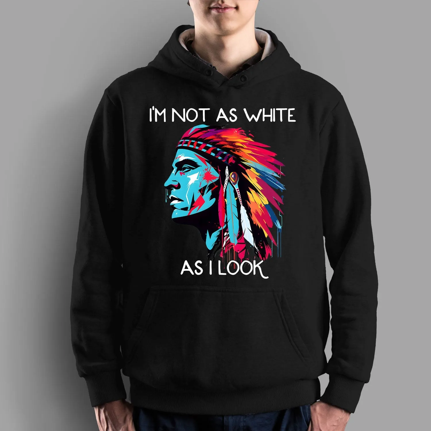 I'm Not As White As I Look Native American 08 Hoodie Sweatshirt for Men Women