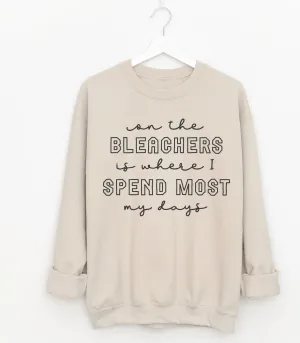 On The Bleachers is Where I Spend Most of my Days Sweatshirt/  Bella Softstyle or Gildan Sports Mom Sweatshirt