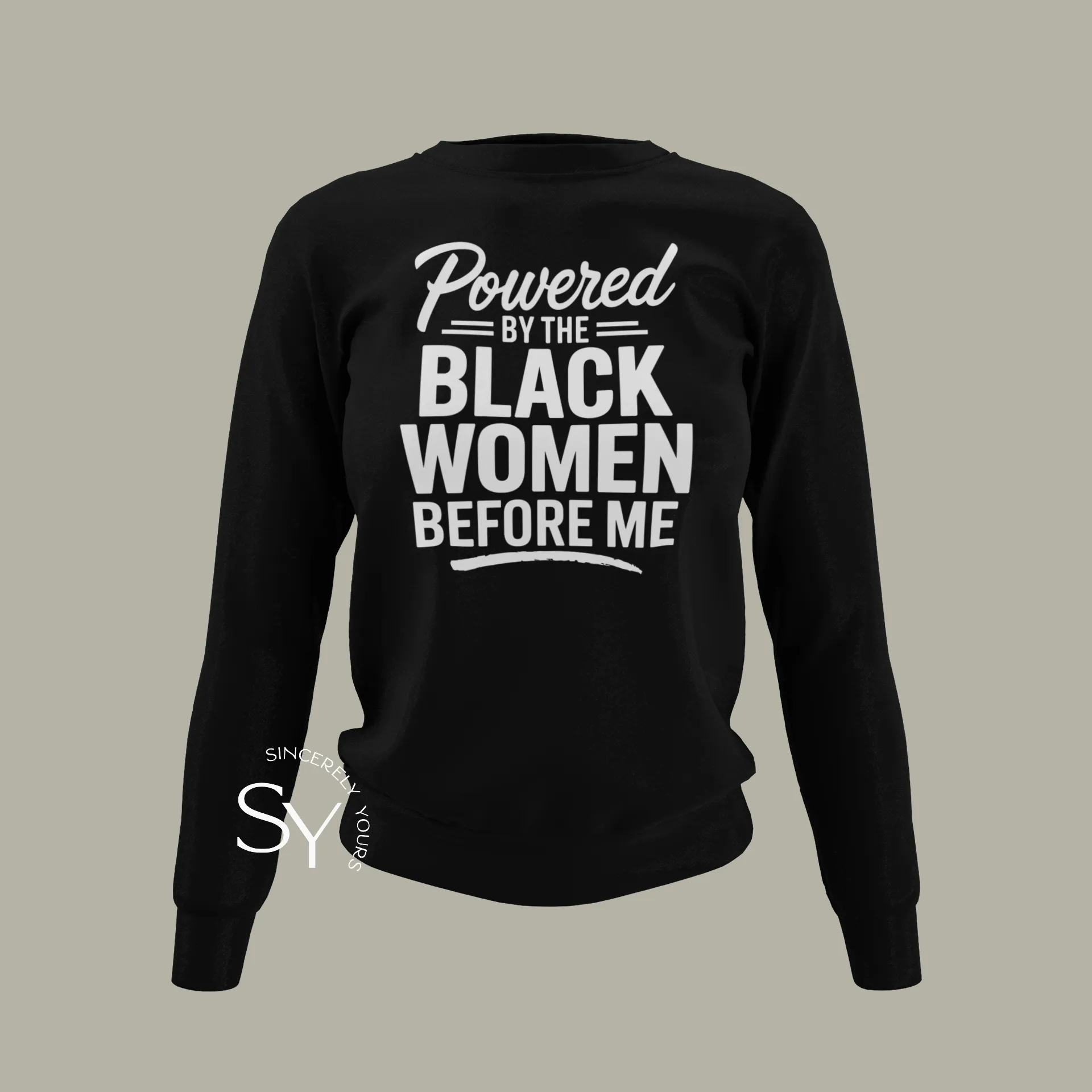 Powered by the Black Women Before Me (unisex) Sweatshirt