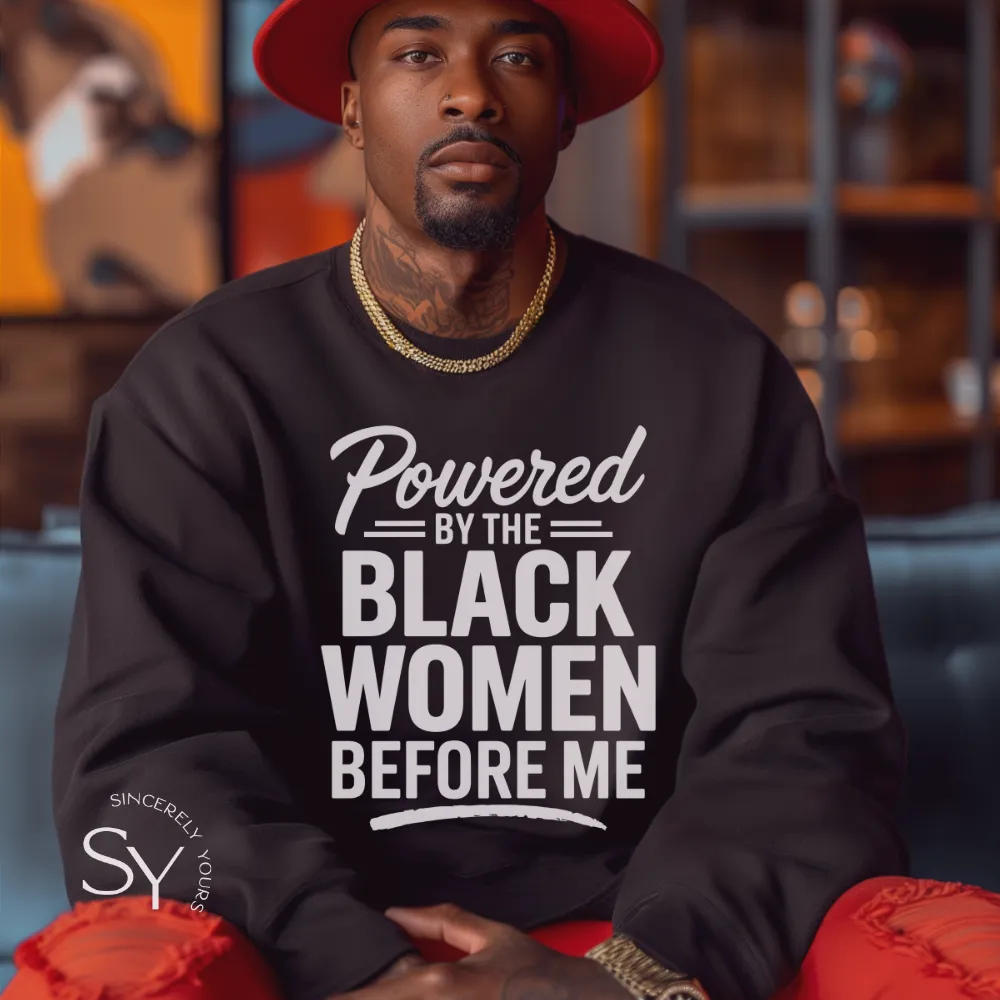 Powered by the Black Women Before Me (unisex) Sweatshirt