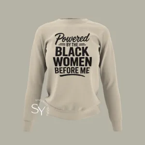 Powered by the Black Women Before Me (unisex) Sweatshirt