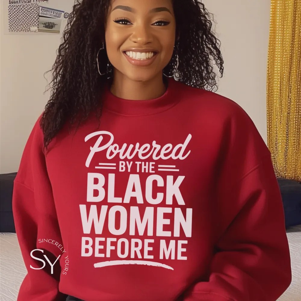 Powered by the Black Women Before Me (unisex) Sweatshirt
