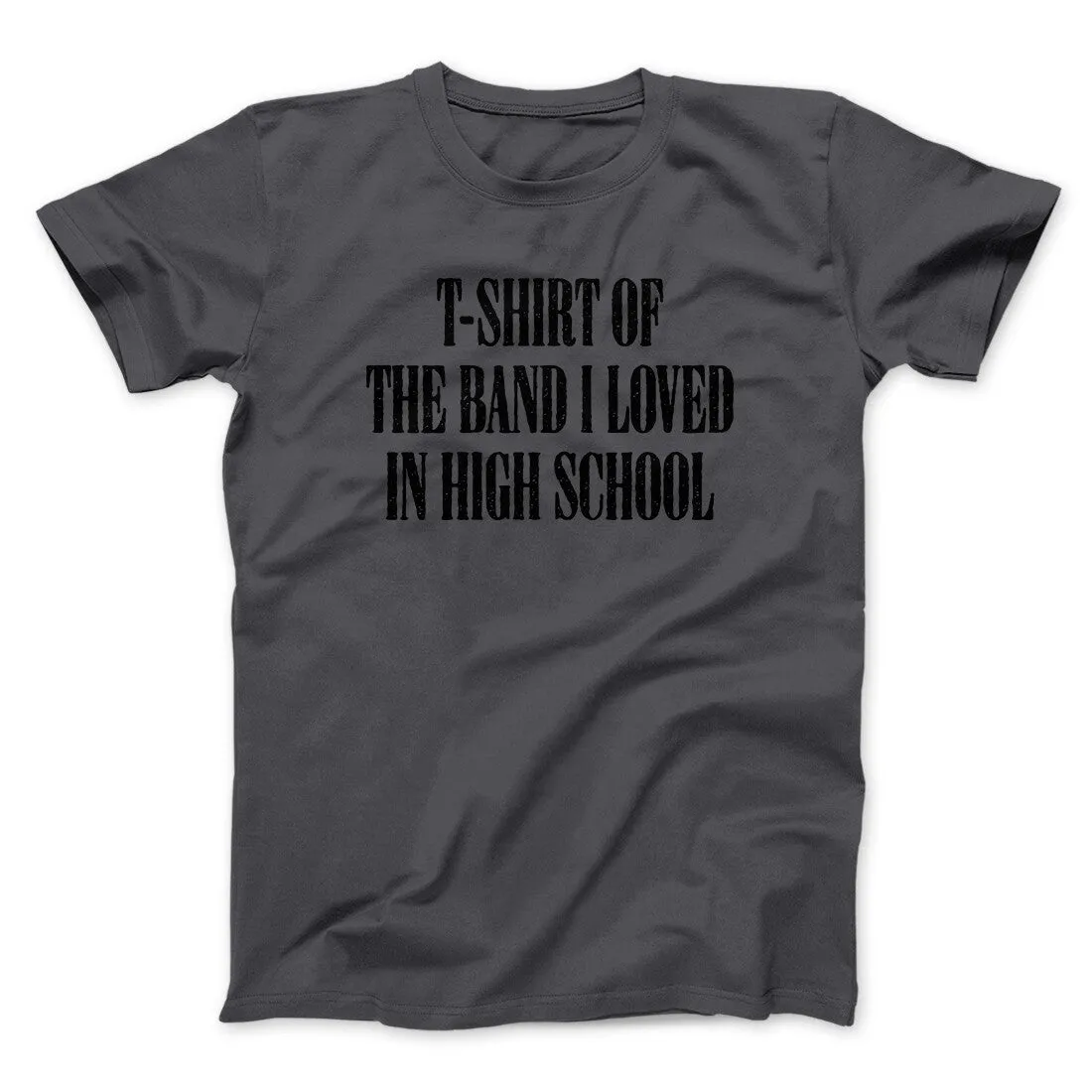 T-Shirt Of The Band I Loved In High School Men/Unisex T-Shirt