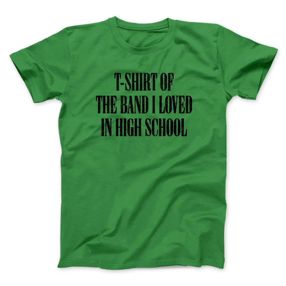 T-Shirt Of The Band I Loved In High School Men/Unisex T-Shirt