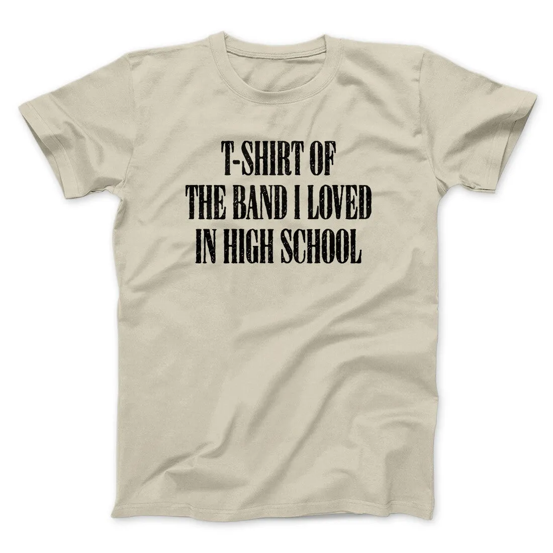 T-Shirt Of The Band I Loved In High School Men/Unisex T-Shirt