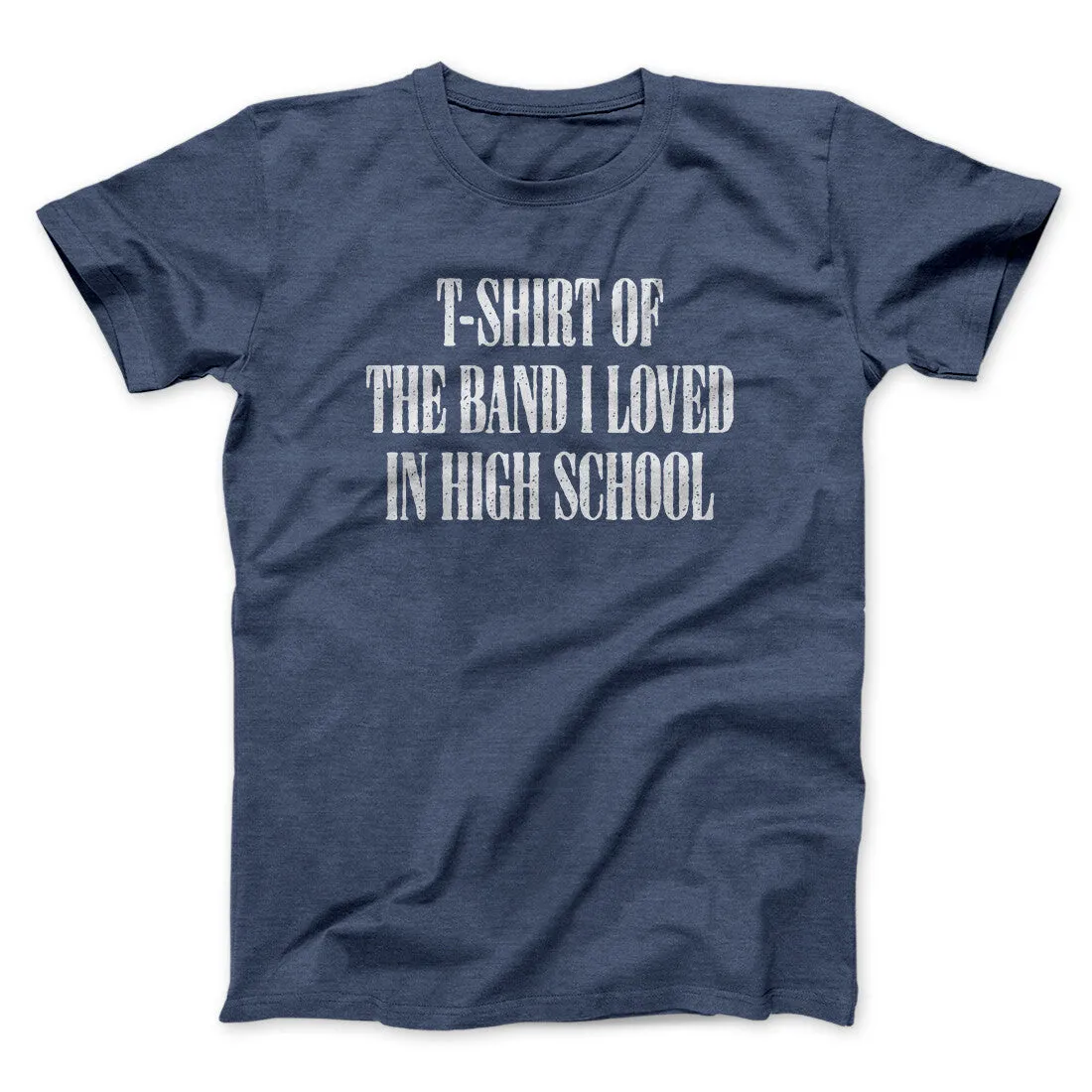 T-Shirt Of The Band I Loved In High School Men/Unisex T-Shirt
