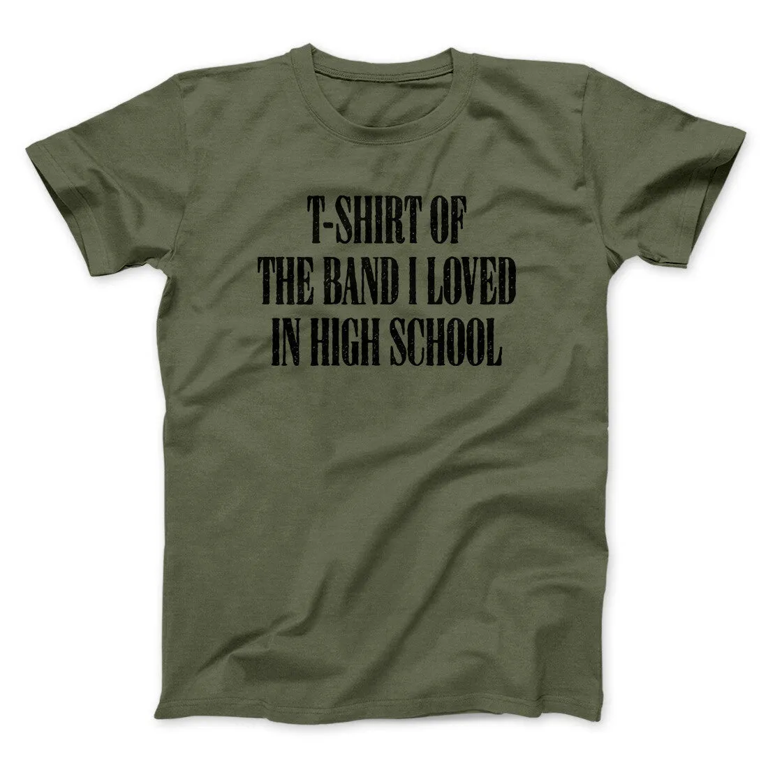 T-Shirt Of The Band I Loved In High School Men/Unisex T-Shirt