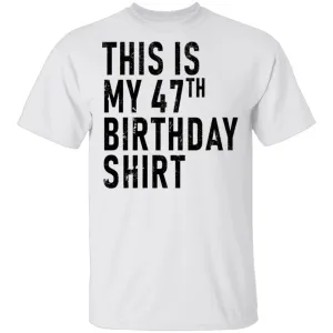 This Is My 47th Birthday Shirt T-Shirt