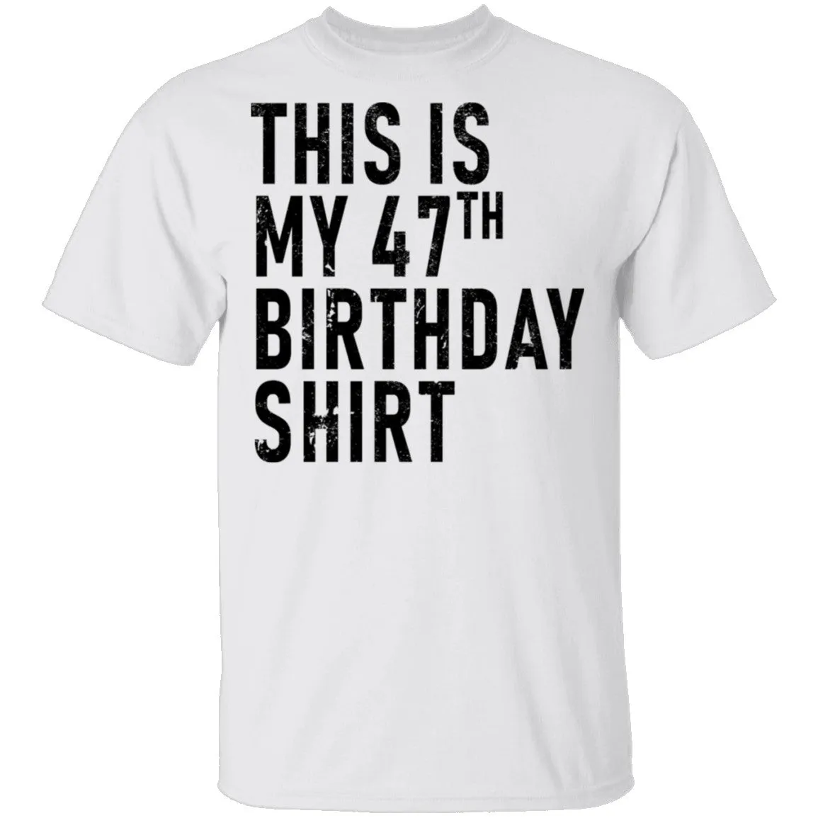 This Is My 47th Birthday Shirt T-Shirt