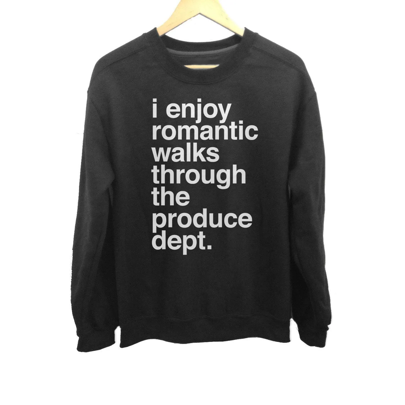 Unisex I Enjoy Romantic Walks Through the Produce Department Sweatshirt Foodie Vegan Vegetarian