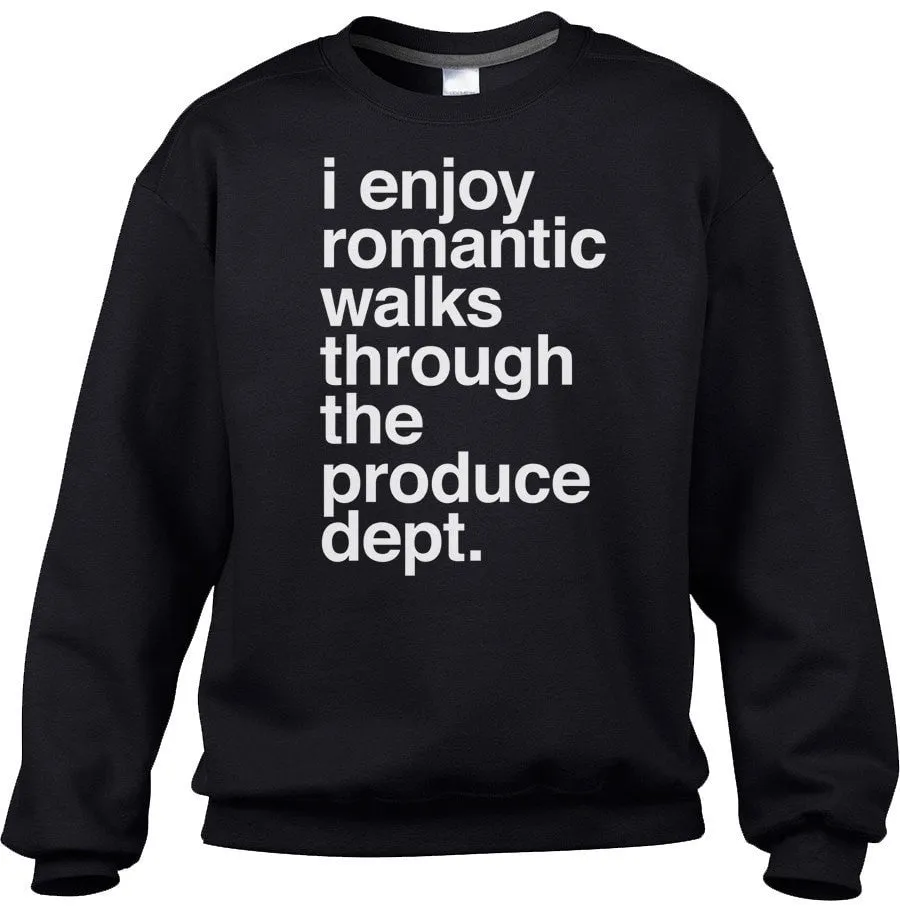 Unisex I Enjoy Romantic Walks Through the Produce Department Sweatshirt Foodie Vegan Vegetarian