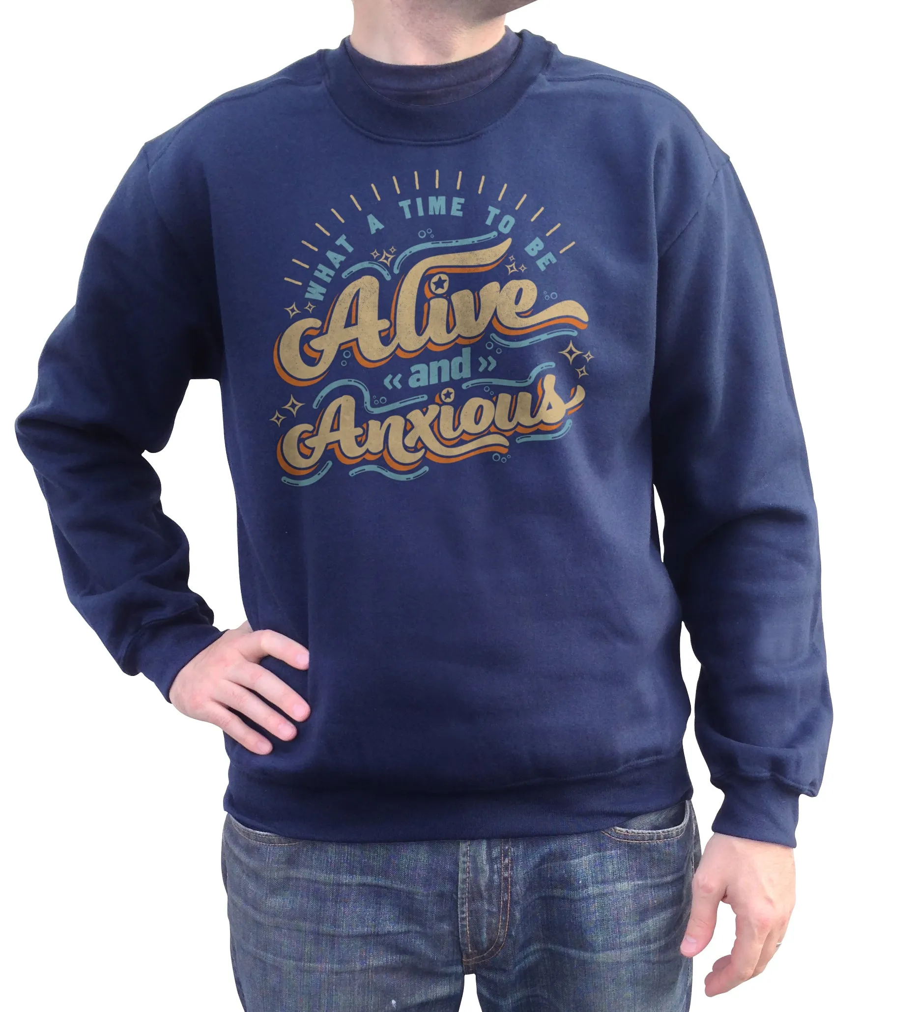 Unisex What a Time to be Alive and Anxious Sweatshirt