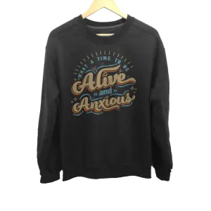 Unisex What a Time to be Alive and Anxious Sweatshirt