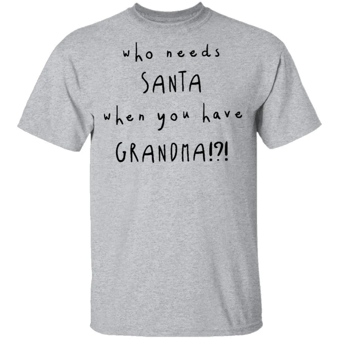 Who Needs Santa When You Have Grandama T-Shirt