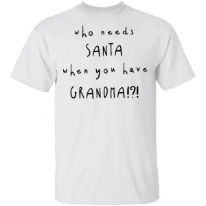 Who Needs Santa When You Have Grandama T-Shirt