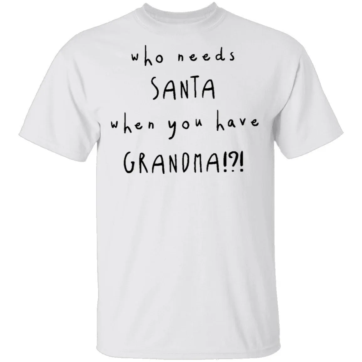 Who Needs Santa When You Have Grandama T-Shirt