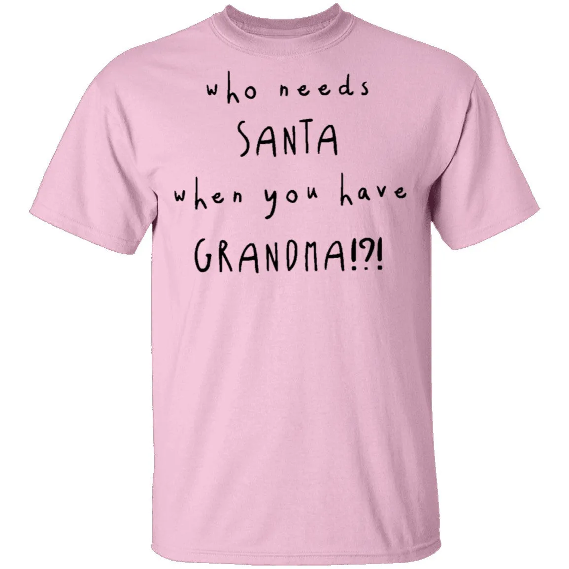 Who Needs Santa When You Have Grandama T-Shirt