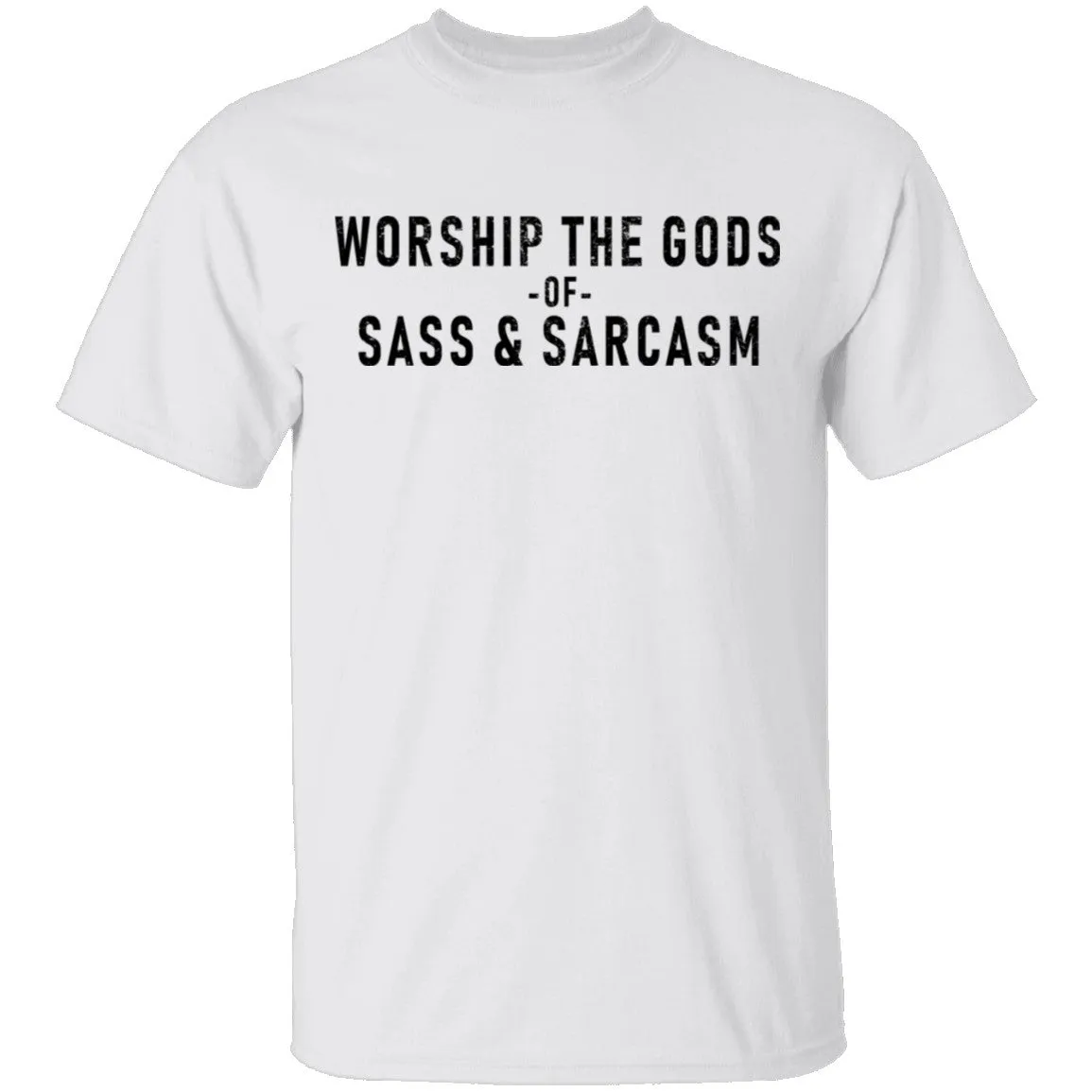 Worship The Gods Of Sass And Sarcasm T-Shirt