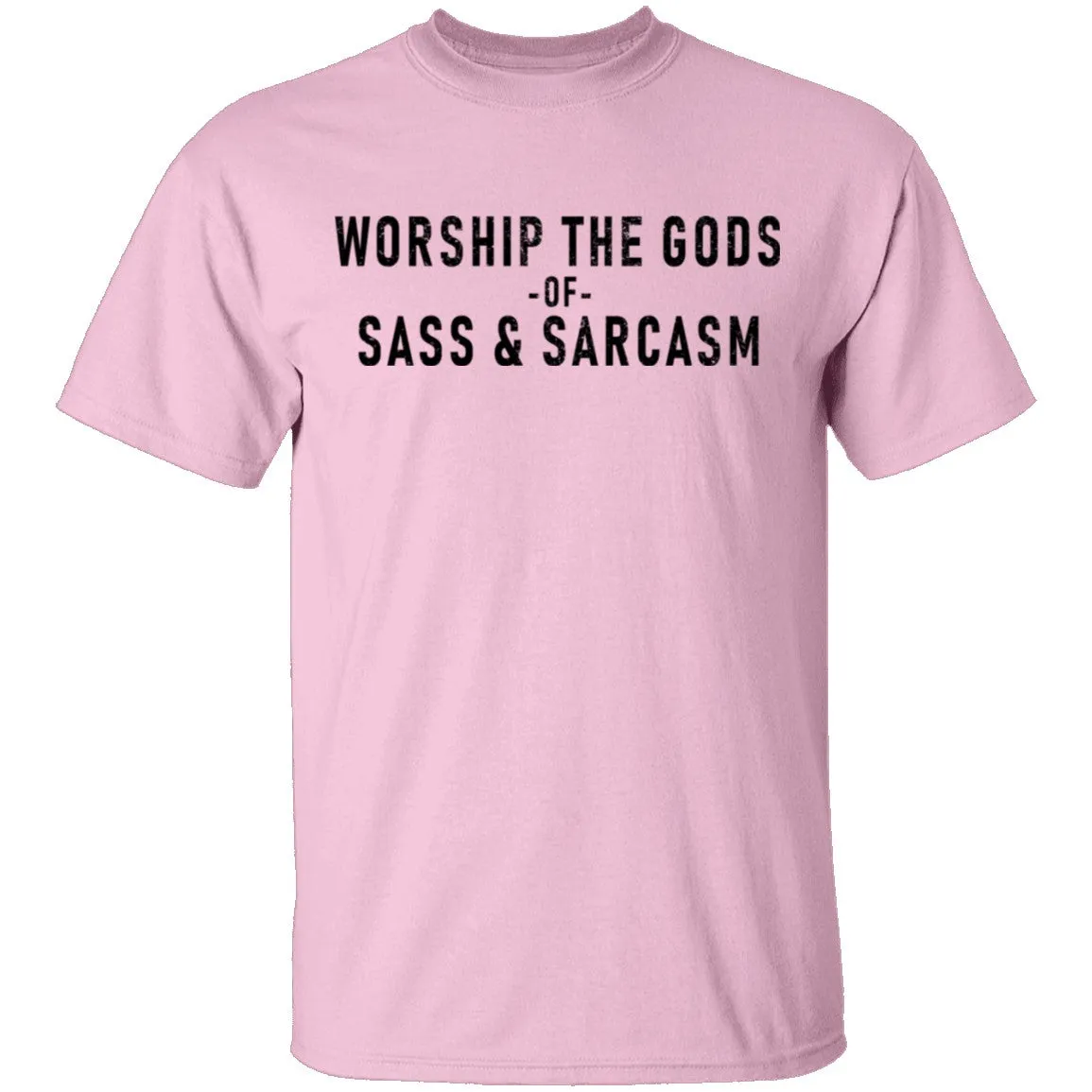 Worship The Gods Of Sass And Sarcasm T-Shirt