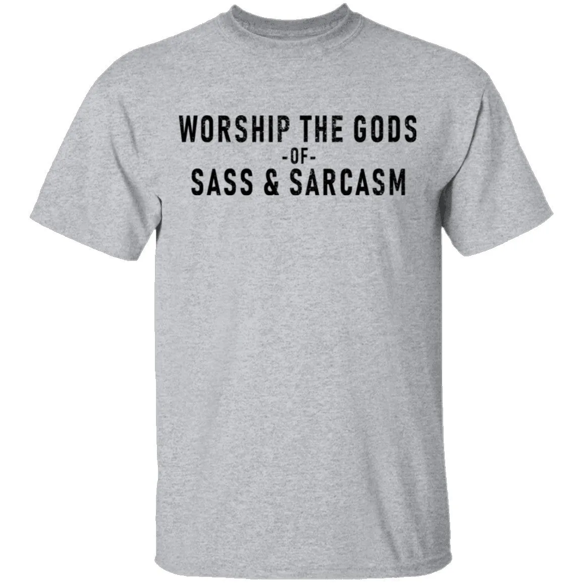 Worship The Gods Of Sass And Sarcasm T-Shirt